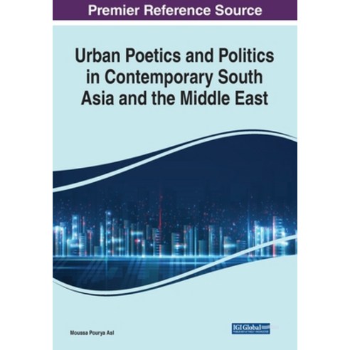 (영문도서) Urban Poetics and Politics in Contemporary South Asia and the Middle East Paperback, IGI Global, English, 9781668466513