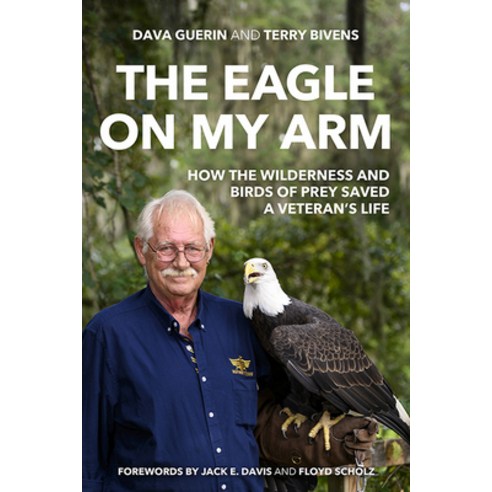 The Eagle on My Arm: How the Wilderness and Birds of Prey Saved a Veteran''s Life Hardcover, University Press of Kentucky