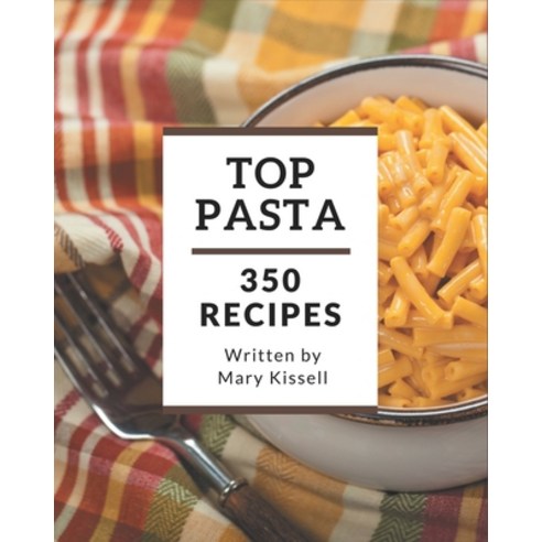 Top 350 Pasta Recipes: The Best Pasta Cookbook that Delights Your Taste Buds Paperback, Independently Published, English, 9798580069616