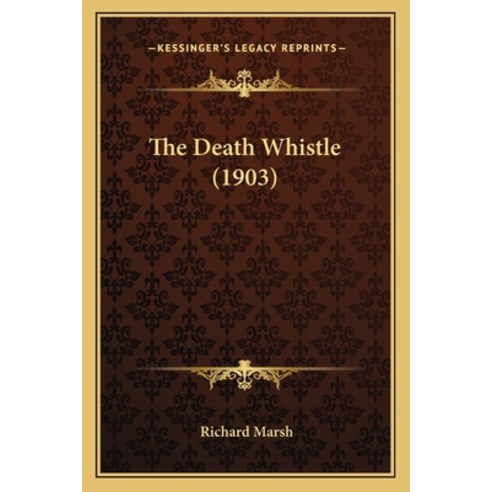 The Death Whistle (1903) Paperback, Kessinger Publishing