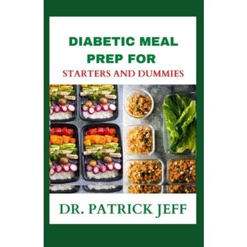 Diabetic Meal Prep for Starters and Dummies: Your Delicious & Comfort Recipes For A Healthy Lifestyle Paperback, Independently Published, English, 9798571530392