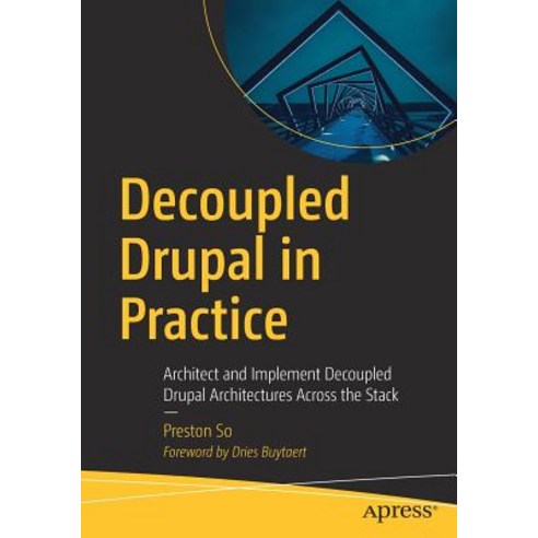 Decoupled Drupal in Practice: Architect and Implement Decoupled Drupal Architectures Across the Stack Paperback, Apress, English, 9781484240717