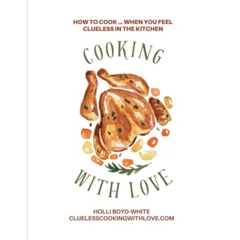 (영문도서) Cooking with Love: When You Feel Clueless in the Kitchen Paperback, Independently Published, English, 9798873193912