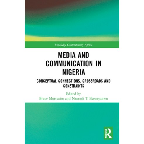 (영문도서) Media and Communication in Nigeria: Conceptual Connections Crossroads and Constraints Hardcover, Routledge, English, 9781032077789