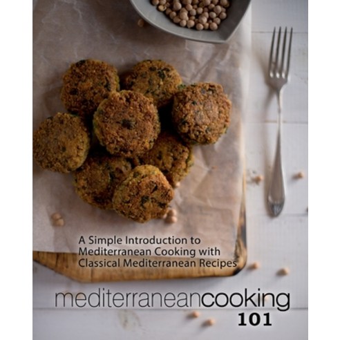 Mediterranean Cooking 101: A Simple Introduction to Mediterranean Cooking with Classical Mediterrane... Paperback, Createspace Independent Pub..., English, 9781545309193