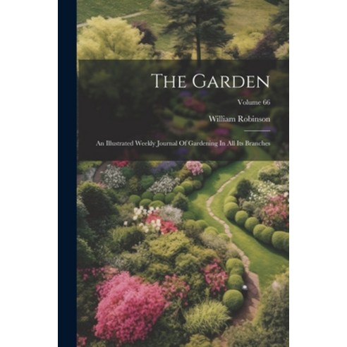 (영문도서) The Garden: An Illustrated Weekly Journal Of Gardening In All Its Branches; Volume 66 Paperback, Legare Street Press, English, 9781022346109