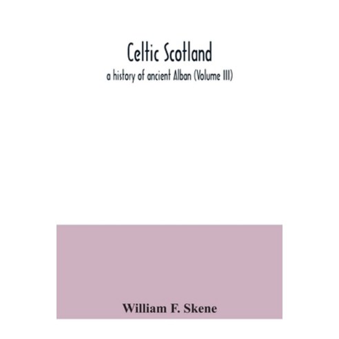 Celtic Scotland: a history of ancient Alban (Volume III) Paperback, Alpha Edition