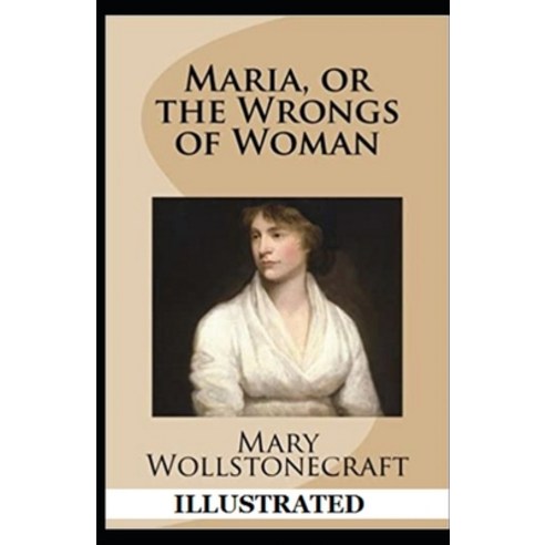 Maria: or The Wrongs of Woman Illustrated Paperback, Independently Published, English, 9798741418888