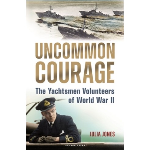 (영문도서) Uncommon Courage: The Yachtsmen Volunteers of World War II Hardcover, Adlard Coles Nautical Press, English, 9781472987105