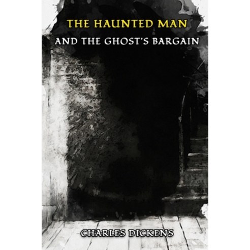 The Haunted Man and the Ghost''s Bargain: Classic Book by CHARLES DICKENS with Original Illustration Paperback, Independently Published