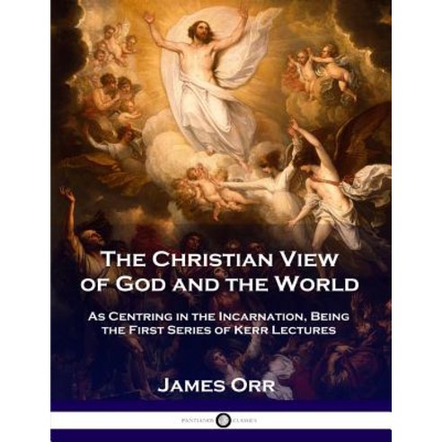 The Christian View of God and the World: As Centring in the Incarnation Being the First Series of K... Paperback, Pantianos Classics, English, 9781789870572
