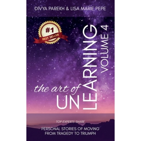The Art of UnLearning: Top Experts Share Personal Stories of Moving from Tragedy to Triumph Paperback, DP Group, LLC, English, 9781949513202