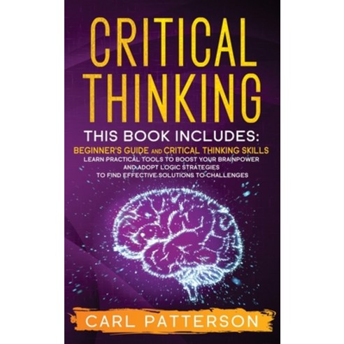 Critical Thinking: This book includes: Beginner''s guide and Critical Thinking Skills. Learn Practica... Hardcover, Tons of Tomes Ltd, English, 9781914134210