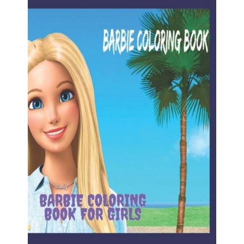 Barbie Coloring Book For Girls: Lots Of Gorgeous Designs For Girls To Relax Entertain Paperback, Independently Published, English, 9798744010959