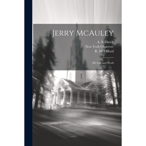 (영문도서) Jerry McAuley: His Life and Work Paperback, Legare Street Press, English, 9781021899231