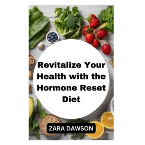 (영문도서) Revitalize Your Health with the Hormone Reset Diet: Natural Balance and Wellness Paperback, Independently Published, English, 9798863035840