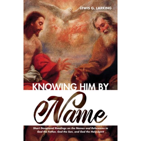 (영문도서) Knowing Him by Name: Short Devotional Readings on the Names and References to God the Father ... Hardcover, Resource Publications (CA), English, 9781532673832