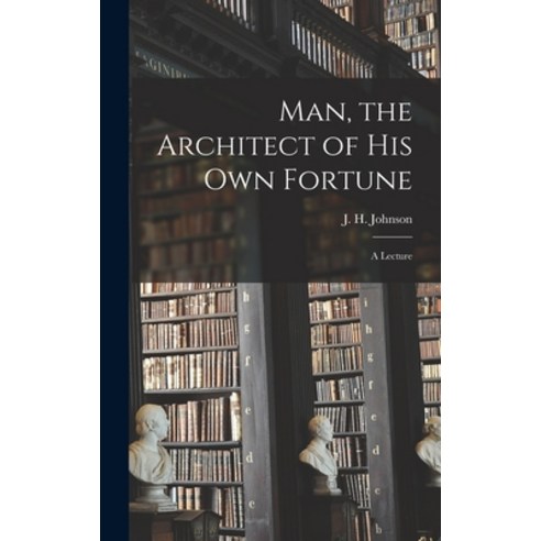(영문도서) Man the Architect of His Own Fortune [microform]: a Lecture Hardcover, Legare Street Press, English, 9781015385047