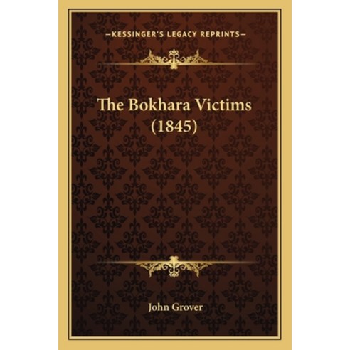 The Bokhara Victims (1845) Paperback, Kessinger Publishing