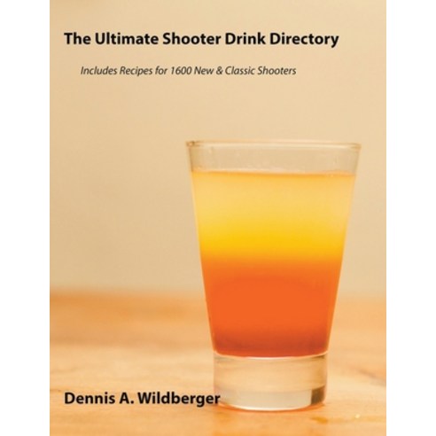 (영문도서) The Ultimate Shooter Drink Directory - Recipes for 1600 New and Classic Shooter Drinks Paperback, Docwild Publishing Company, English, 9798223292197