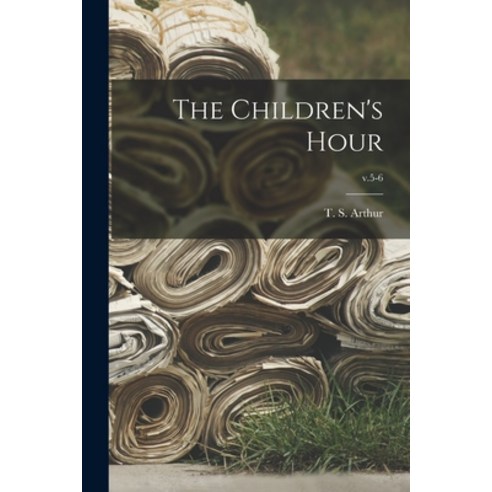 (영문도서) The Children''s Hour; v.5-6 Paperback, Legare Street Press, English, 9781014812902