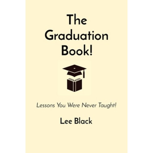 (영문도서) The Graduation Book!: Lessons You Were Never Taught! Paperback, Lee Black, English, 9781088233719