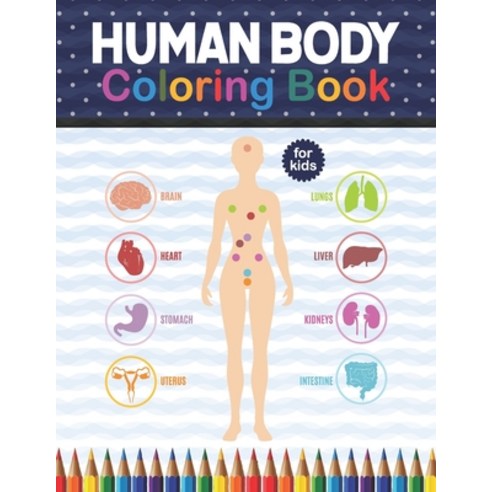 Human Body Coloring Book For Kids: Human Body Anatomy Coloring Book For Kids Boys and Girls and Med... Paperback, Independently Published, English, 9798574241585