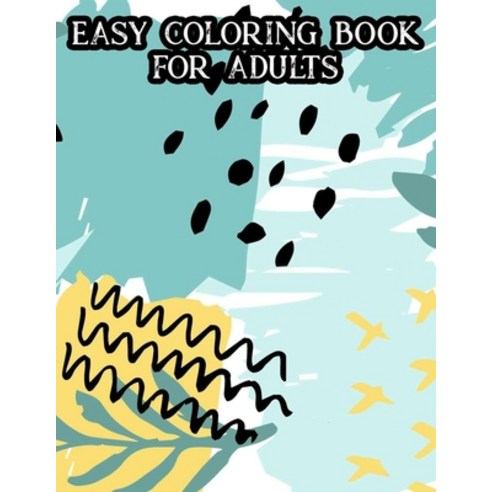 Easy Coloring Book For Adults: Simple Coloring Pages In Large Print Relaxing Coloring Pages With Il... Paperback, Independently Published