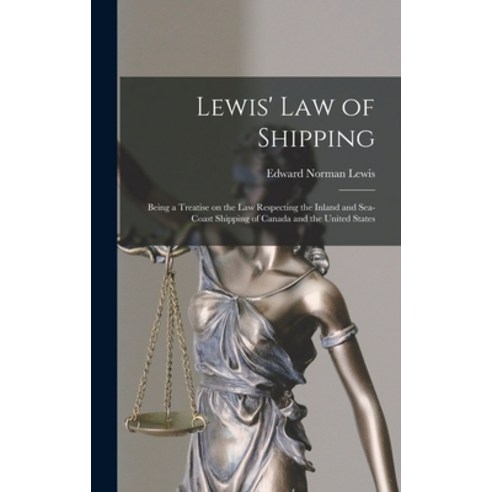 (영문도서) Lewis'' Law of Shipping [microform]: Being a Treatise on the Law Respecting the Inland and Sea... Hardcover, Legare Street Press, English, 9781013884542