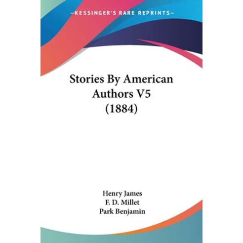 Stories By American Authors V5 (1884) Paperback, Kessinger Publishing