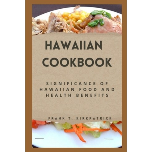 (영문도서) Hawaiian Cookbook: Significance Of Hawaiian Food And Health Benefits Paperback, Independently Published, English, 9798861490566