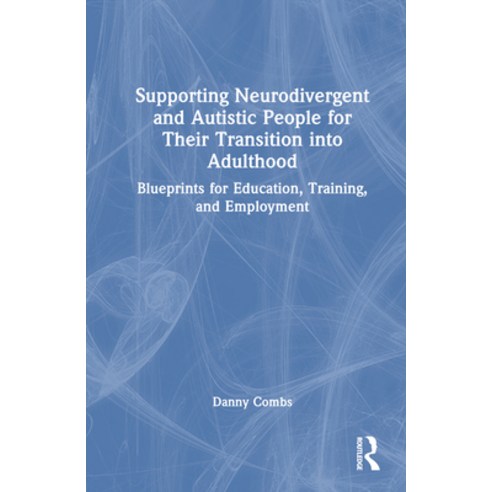 (영문도서) Supporting Neurodivergent and Autistic People for Their Transition Into Adulthood: Blueprints... Hardcover, Routledge, English, 9781032406152