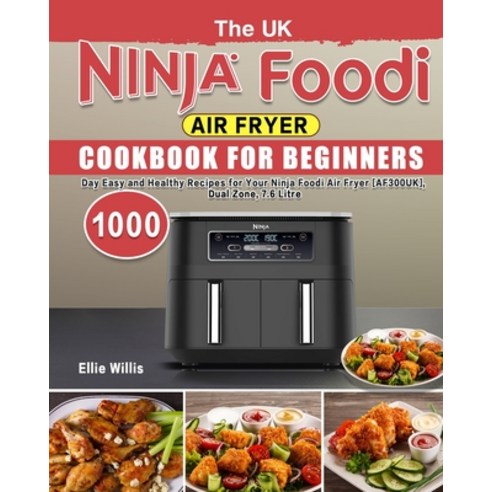 (영문도서) The UK Ninja Foodi Air Fryer Cookbook For Beginners: 1000-Day Easy and Healthy Recipes for Yo... Paperback, Independently Published, English, 9798536475805