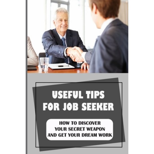 (영문도서) Useful Tips For Job Seeker: How To Discover Your Secret Weapon And Get Your Dream Work: How T... Paperback, Independently Published, English, 9798546791094