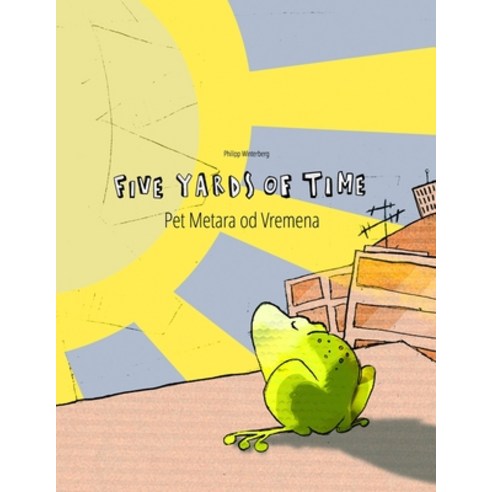 Five Yards of Time/Pet Metara od Vremena: Children''s Picture Book English-Bosnian (Bilingual Edition... Paperback, Independently Published