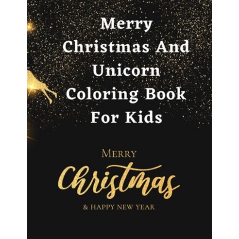 Merry Christmas And Unicorn Coloring Book For Kids: Unicorn coloring books for girls A Christmas Un... Paperback, Independently Published, English, 9798579463081
