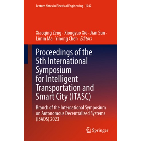 (영문도서) Proceedings of the 5th International Symposium for Intelligent Transportation and Smart City ... Hardcover, Springer, English, 9789819922512