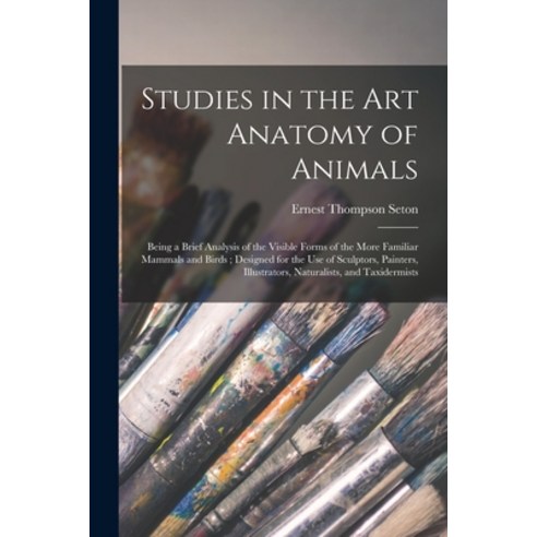 (영문도서) Studies in the Art Anatomy of Animals [microform]: Being a Brief Analysis of the Visible Form... Paperback, Legare Street Press, English, 9781015186682