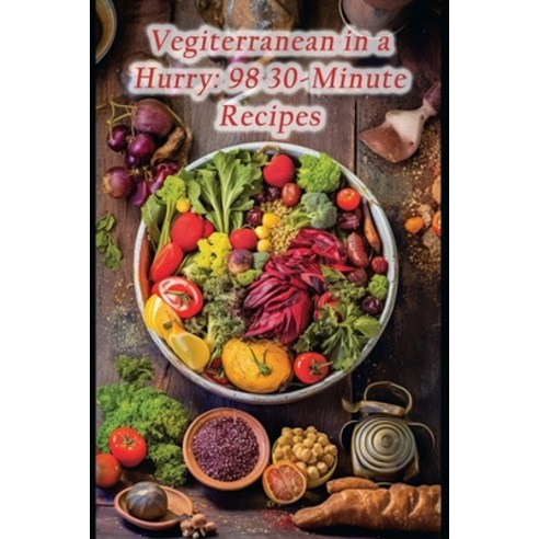 (영문도서) Vegiterranean in a Hurry: 98 30-Minute Recipes Paperback, Independently Published, English, 9798866007509