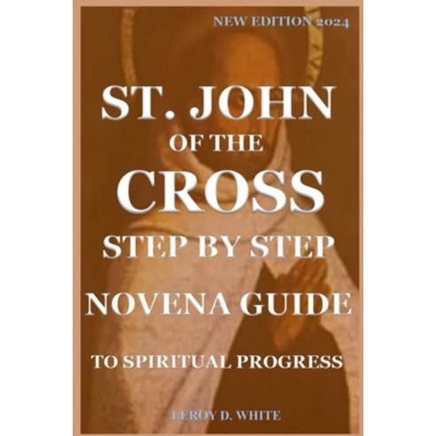 (영문도서) St. John of the Cross Step by Step Novena Guide to Spiritual Progress: New Edition 2024 Paperback, Independently Published, English, 9798879847659