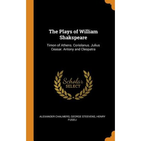 (영문도서) The Plays of William Shakspeare: Timon of Athens. Coriolanus. Julius Ceasar. Antony and Cleop... Hardcover, Franklin Classics, English, 9780341859253