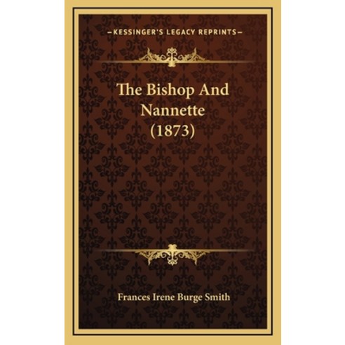 The Bishop And Nannette (1873) Hardcover, Kessinger Publishing