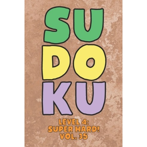 Sudoku Level 4: Super Hard! Vol. 35: Play 9x9 Grid Sudoku Super Hard Level 4 Volume 1-40 Play Them A... Paperback, Independently Published, English, 9798577220969
