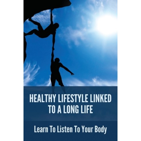 Healthy Lifestyle Linked To A Long Life: Learn To Listen To Your Body: Oxidation Process Creates What Paperback, Independently Published, English, 9798747094178