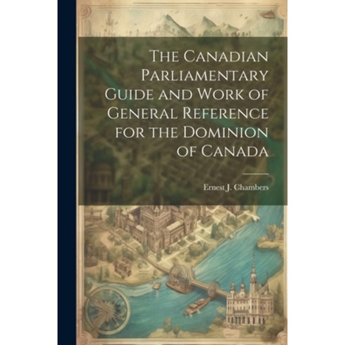 (영문도서) The Canadian Parliamentary Guide and Work of General Reference for the Dominion of Canada Paperback, Legare Street Press, English, 9781021926494