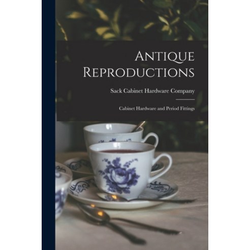 (영문도서) Antique Reproductions: Cabinet Hardware and Period Fittings Paperback, Legare Street Press, English, 9781015178311