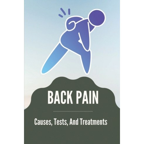 (영문도서) Back Pain: Causes Tests And Treatments: Middle Back Pain Treatment Paperback, Independently Published, English, 9798539763060