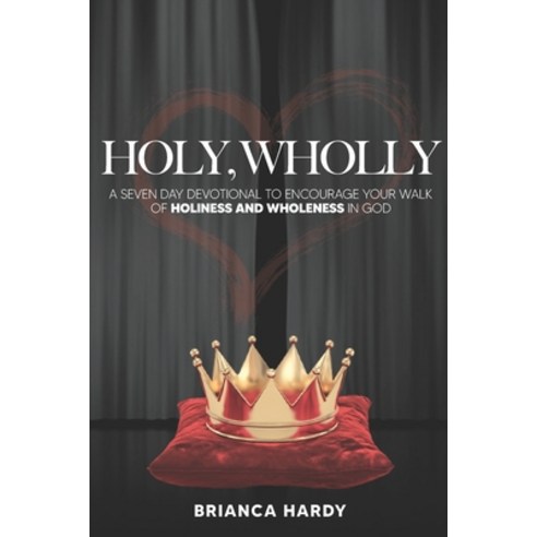 Holy Wholly: A Seven Day to Devotional To Encourage Your Walk of Holiness and Wholeness in God Paperback, Independently Published, English, 9798555944153