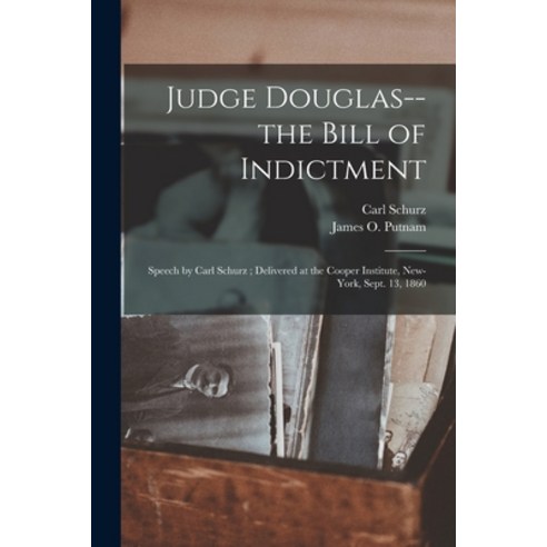 (영문도서) Judge Douglas--the Bill of Indictment: Speech by Carl Schurz; Delivered at the Cooper Institu... Paperback, Legare Street Press, English, 9781014772022