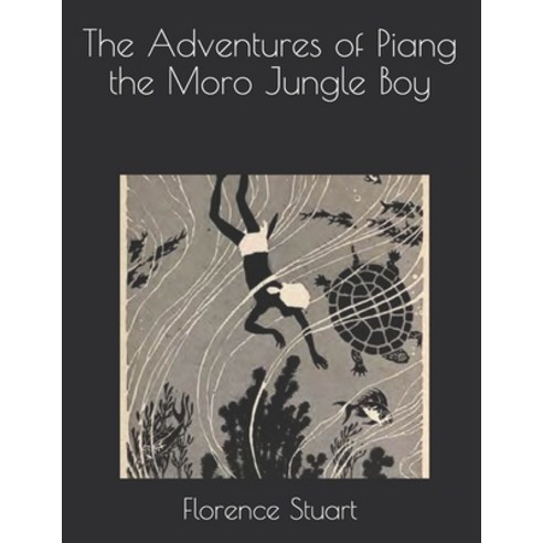 The Adventures of Piang the Moro Jungle Boy Paperback, Independently Published, English, 9798714033926